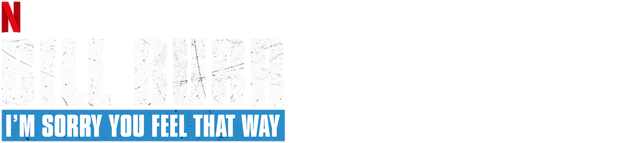 Bill Burr: I'm Sorry You Feel That Way